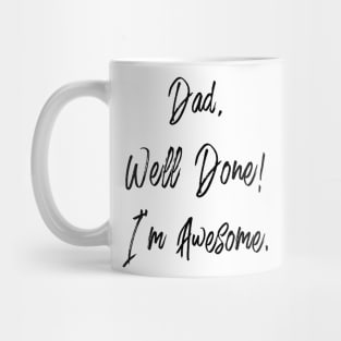 Dad, well done, I'm awesome Mug